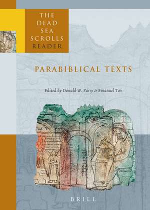 The Dead Sea Scrolls Reader, Volume 3 Parabiblical Texts de Donald Parry