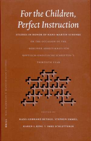 For the Children, Perfect Instruction: Studies in Honor of Hans-Martin Schenke on the Occasion of the Berliner Arbeitskreis für koptisch-gnostische Schriften’s Thirtieth Year de Hans-Gebhard Bethge