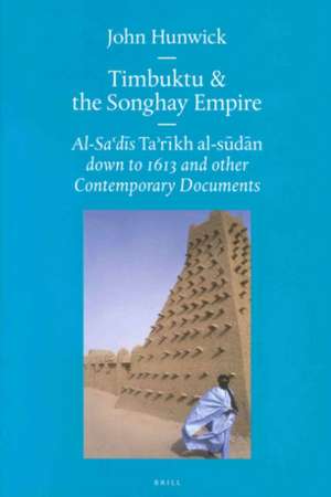 Timbuktu and the Songhay Empire: Al-Sa‘dī's Ta’rīkh al-sūdān down to 1613 and other Contemporary Documents de Hunwick