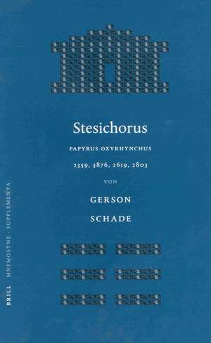 Stesichorus: Papyrus Oxyrhynchus 2359, 3876, 2619, 2803 de Schade