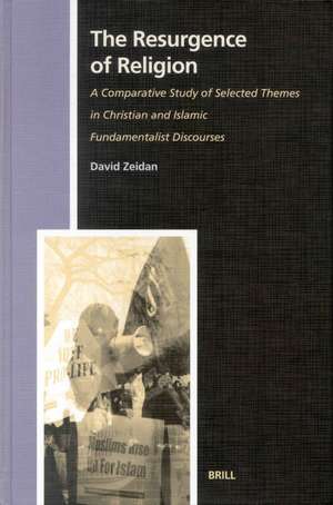 The Resurgence of Religion: A Comparative Study of Selected Themes in Christian and Islamic Fundamentalist Discourses de David S. Zeidan