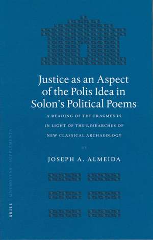 Justice as an Aspect of the Polis Idea in Solon's Political Poems: A Reading of the Fragments in Light of the Researches of New Classical Archaeology de Joseph A. Almeida