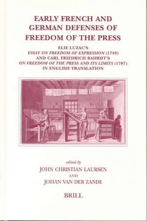 Early French and German Defenses of Freedom of the Press: Elie Luzac's Essay on Freedom of Expression (1749) and Carl Friedrich Bahrdt's On Freedom of the Press and its Limits (1787) in English Translation de John Christian Laursen