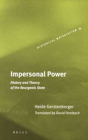 Impersonal Power: History and Theory of the Bourgeois State de Heide Gerstenberger