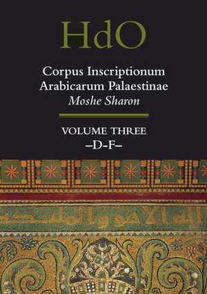 Corpus Inscriptionum Arabicarum Palaestinae, Volume Three: -D-F- de Moshe Sharon