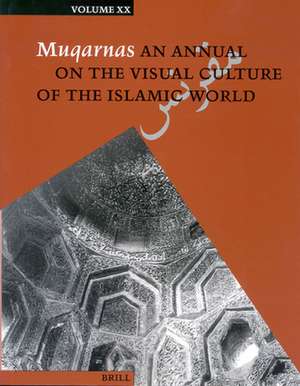 Muqarnas, Volume 20 de Gülru Necipoglu