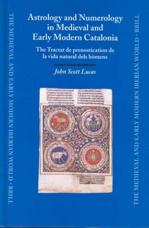 Astrology and Numerology in Medieval and Early Modern Catalonia: The Tractat de prenostication de la vida natural dels hòmens de John Scott Lucas