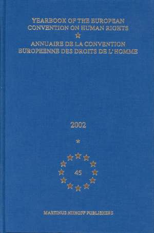 Yearbook of the European Convention on Human Rights/Annuaire de la convention europeenne des droits de l'homme, Volume 45 (2002) de Council of Europe/Conseil de L'Europe