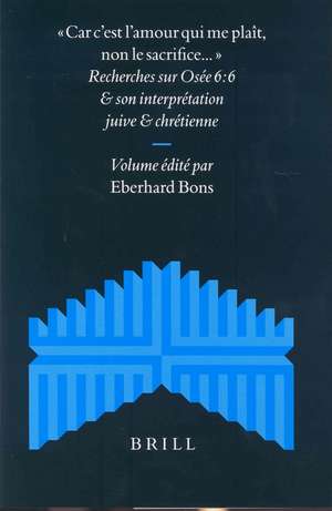 «Car c'est l'amour qui me plaît, non le sacrifice...»: Recherches sur Osée 6:6 et son interprétation juive et chrétienne de Eberhard Bons