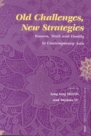 Old Challenges, New Strategies: Women, Work and Family in Contemporary Asia de Leng Leng Thang