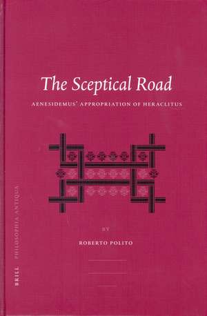 The Sceptical Road: Aenesidemus' Appropriation of Heraclitus de Roberto Polito