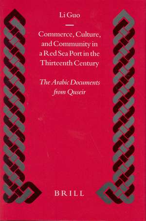 Commerce, Culture, and Community in a Red Sea Port in the Thirteenth Century: The Arabic Documents from Quseir de Li Guo