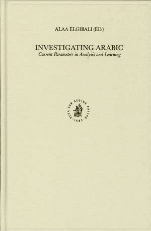 Investigating Arabic: Current Parameters in Analysis and Learning de Alaa Elgibali