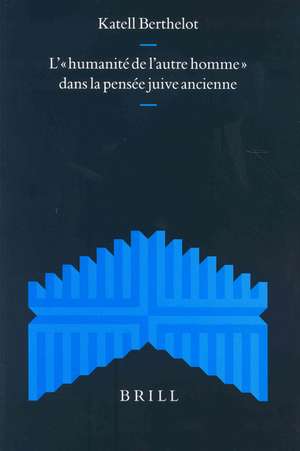 L’ «humanité de l’autre homme» dans la pensée juive ancienne de Katell Berthelot