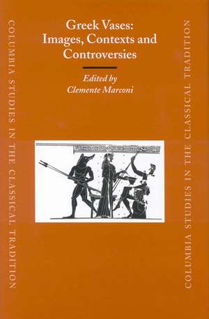 Greek Vases: Images, Contexts and Controversies: Proceedings of the Conference sponsored by The Center for the Ancient Mediterranean at Columbia University, 23-24 March 2002 de Clemente Marconi