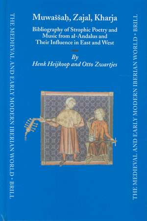 <i>Muwaššaḥ, Zajal, Kharja</i>: Bibliography of Strophic Poetry and Music from al-Andalus and Their Influence in East and West de Henk Heijkoop