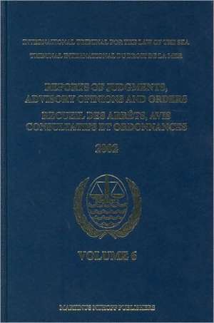 Reports of Judgments, Advisory Opinions and Orders / Recueil des arrêts, avis consultatifs et ordonnances, Volume 6 (2002) de International Tribunal for the Law of th