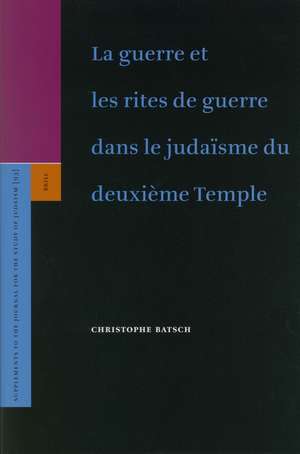 La guerre et les rites de guerre dans le judaïsme du deuxième Temple de Christophe Batsch