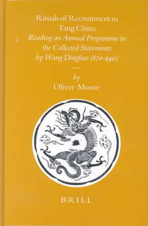 Rituals of Recruitment in Tang China: Reading an Annual Programme in the <i>Collected Statements</i> by Wang Dingbao (870-940) de Oliver Moore