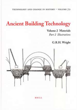 Ancient Building Technology, Volume 2: Materials (2 vols) de G.R.H. Wright