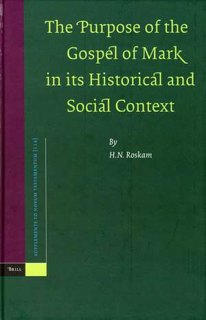 The Purpose of the Gospel of Mark in its Historical and Social Context de H.N. Roskam