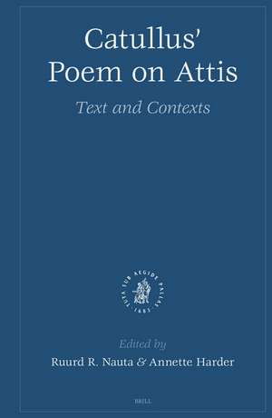 Catullus' Poem on Attis: Text and Contexts de Ruud R. Nauta