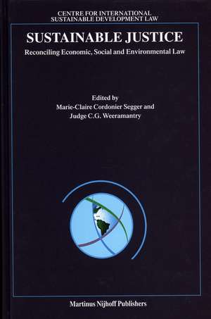 Sustainable Justice: Reconciling Economic, Social and Environmental Law de Marie-Claire Cordonier Segger