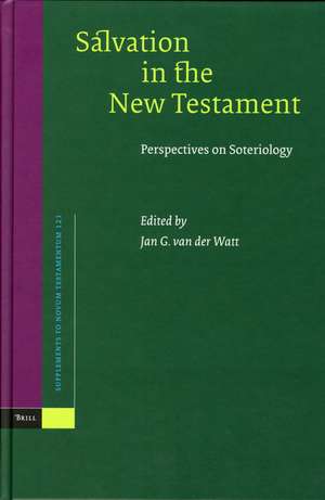 Salvation in the New Testament: Perspectives on Soteriology de Jan G. van der Watt