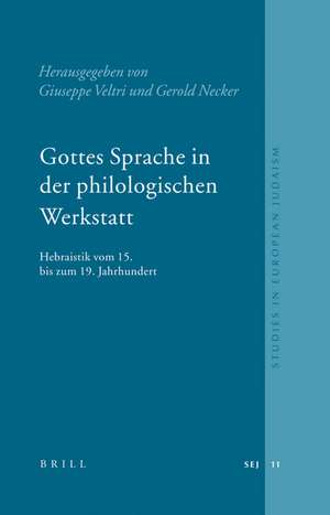 Gottes Sprache in der philologischen Werkstatt: Hebraistik vom 15. bis zum 19. Jahrhundert de Giuseppe Veltri