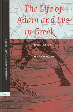 The Life of Adam and Eve in Greek: A Critical Edition de Johannes Tromp