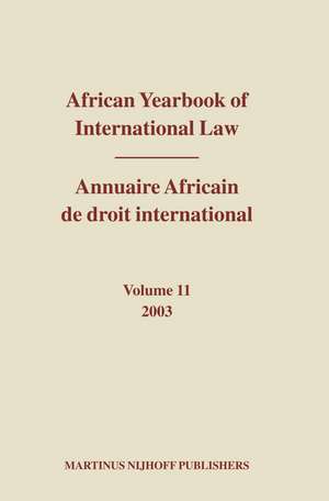 African Yearbook of International Law / Annuaire Africain de droit international, Volume 11 (2003) de Abdulqawi A. Yusuf