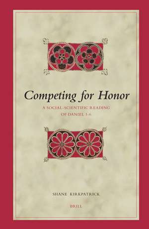 Competing for Honor: A Social-Scientific Reading of Daniel 1-6 de Shane Kirkpatrick