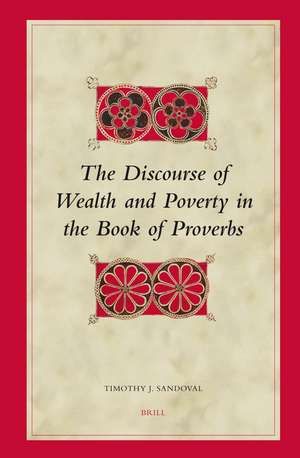 The Discourse of Wealth and Poverty in the Book of Proverbs de Timothy J. Sandoval