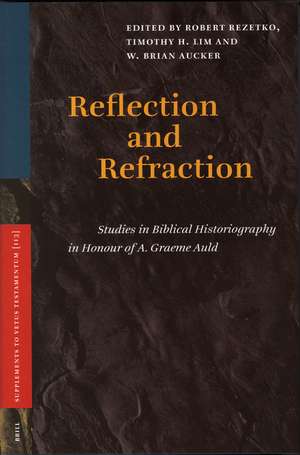 Reflection and Refraction: Studies in Biblical Historiography in Honour of A. Graeme Auld de Robert Rezetko