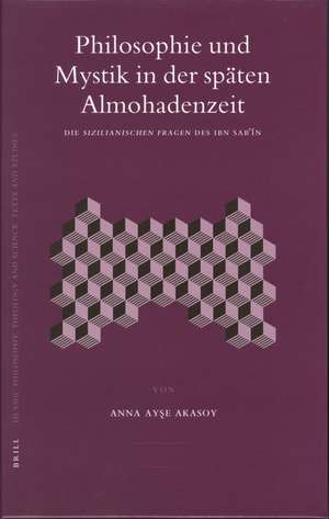 Philosophie und Mystik in der späten Almohadenzeit: Die <i>Sizilianischen Fragen</i> des Ibn Sabٴ īn de Anna Ayşe Akasoy