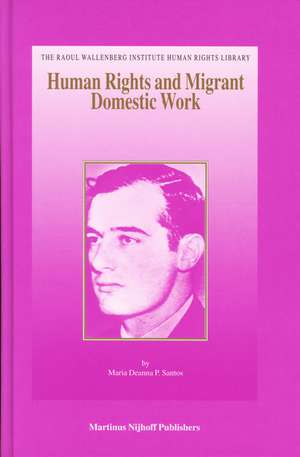 Human Rights and Migrant Domestic Work: A Comparative Analysis of the Socio-Legal Status of Filipina Migrant Domestic Workers in Canada and Hong Kong de Maria Deanna P. Santos