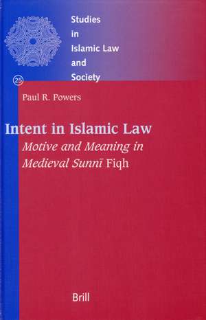 Intent in Islamic Law: Motive and Meaning in Medieval Sunnī <i>Fiqh</i> de Paul Powers