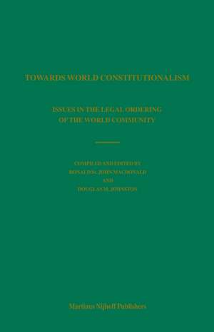 Towards World Constitutionalism: Issues in the Legal Ordering of the World Community de Ronald St. John Macdonald