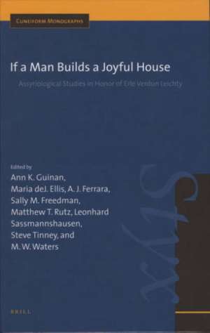 If a Man Builds a Joyful House: Assyriological Studies in Honor of Erle Verdun Leichty de Ann Guinan