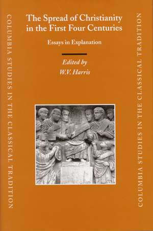 The Spread of Christianity in the First Four Centuries: Essays in Explanation de William V. Harris