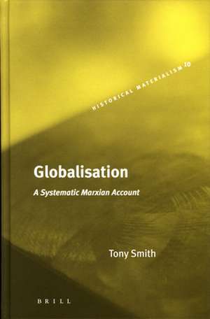 Globalisation: A Systematic Marxian Account de Tony Smith