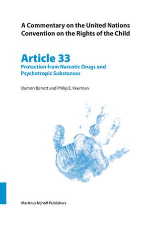 A Commentary on the United Nations Convention on the Rights of the Child, Article 33: Protection from Narcotic Drugs and Psychotropic Substances de Damon Barrett