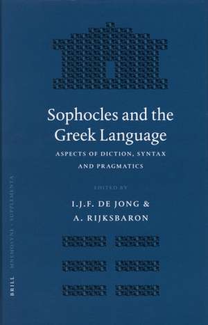 Sophocles and the Greek Language: Aspects of Diction, Syntax and Pragmatics de Albert Rijksbaron