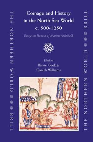 Coinage and History in the North Sea World, c. AD 500-1250: Essays in Honour of Marion Archibald de Barrie Cook