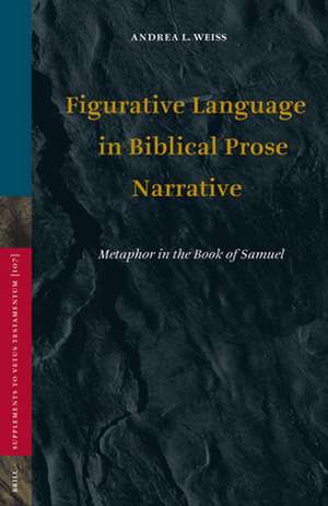 Figurative Language in Biblical Prose Narrative: Metaphor in the Book of Samuel de Andrea Weiss