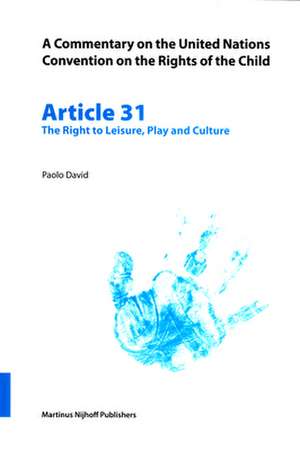 A Commentary on the United Nations Convention on the Rights of the Child, Article 31: The Right to Leisure, Play and Culture de Paulo David