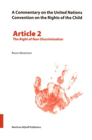 A Commentary on the United Nations Convention on the Rights of the Child, Article 2: The Right of Non-Discrimination de Bruce Abramson