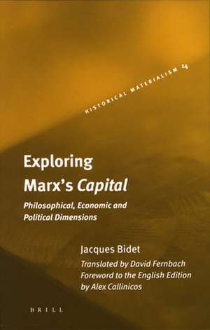 Exploring Marx's <i>Capital</i>: Philosophical, Economic and Political Dimensions de Jacques Bidet