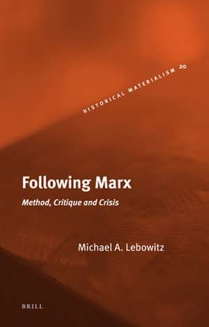 Following Marx: Method, Critique and Crisis de Michael Lebowitz