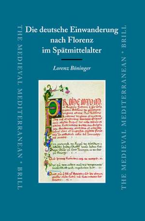 Die deutsche Einwanderung nach Florenz im Spätmittelalter de Lorenz Böninger